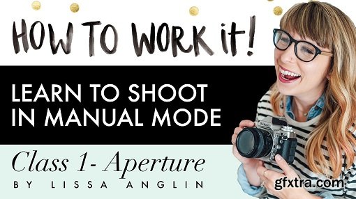 How To Work It Series- Class 1: Aperture