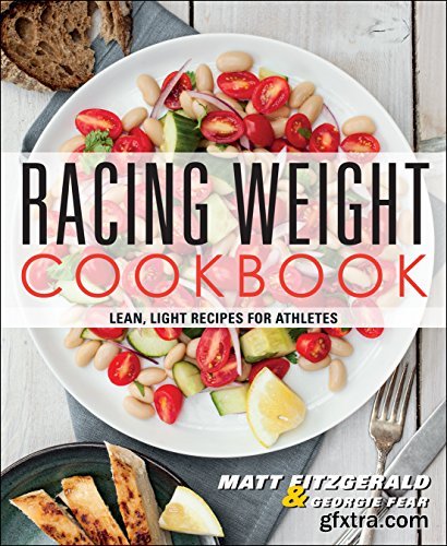 Racing Weight Cookbook: Lean, Light Recipes for Athletes