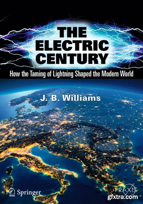The Electric Century: How the Taming of Lightning Shaped the Modern World