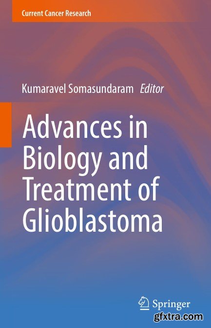 Advances in Biology and Treatment of Glioblastoma