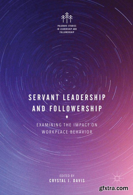 Servant Leadership and Followership: Examining the Impact on Workplace Behavior