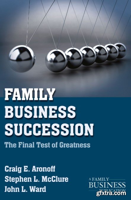 Family Business Succession: The Final Test of Greatness