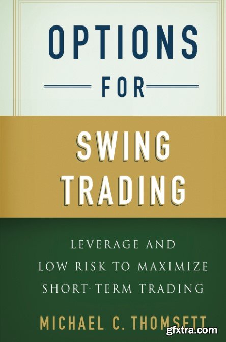 Options for Swing Trading: Leverage and Low Risk to Maximize Short-Term Trading