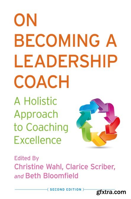 On Becoming a Leadership Coach: A Holistic Approach to Coaching Excellence