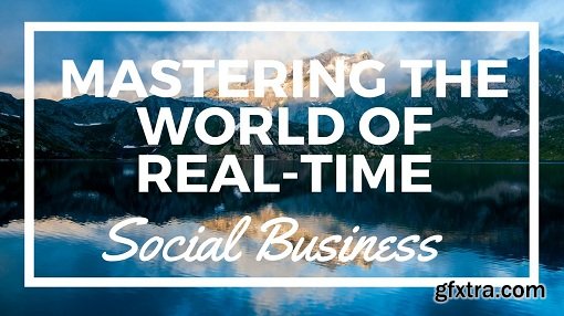 Mastering the World of Real-time Social Business