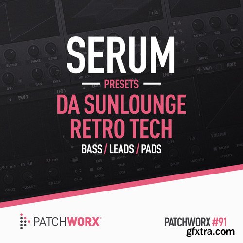 Patchworx 91 Da Sunlounge Retro Tech Serum Presets WAV MiDi XFER RECORDS SERUM-FANTASTiC