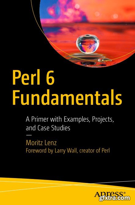 Perl 6 Fundamentals: A Primer with Examples, Projects, and Case Studies