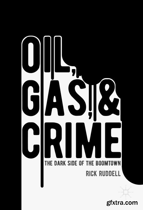 Oil, Gas, and Crime: The Dark Side of the Boomtown