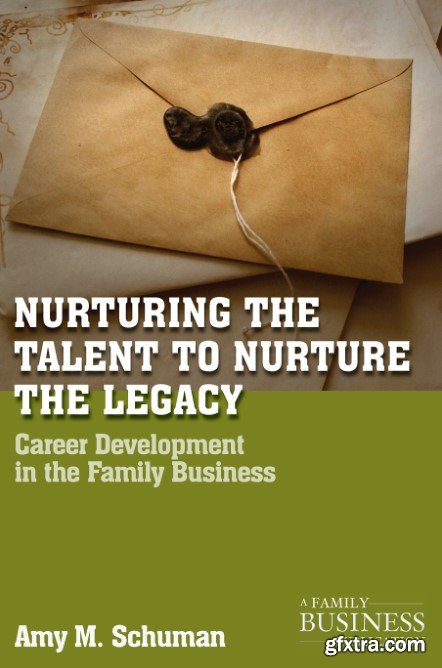 Nurturing the Talent to Nurture the Legacy: Career Development in the Family Business