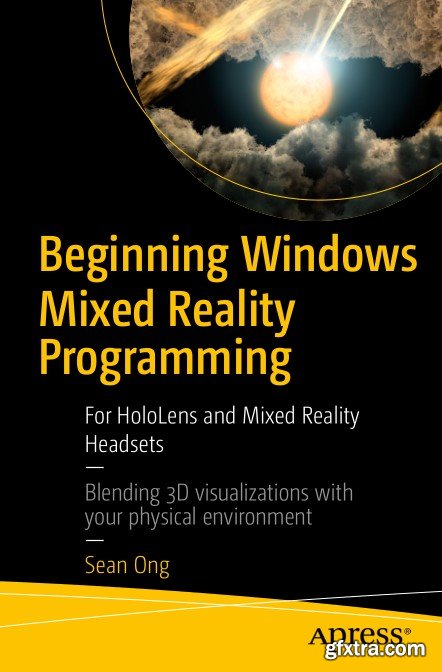 Beginning Windows Mixed Reality Programming: For HoloLens and Mixed Reality Headsets