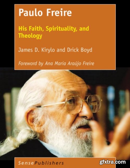 Paulo Freire: His Faith, Spirituality, and Theology