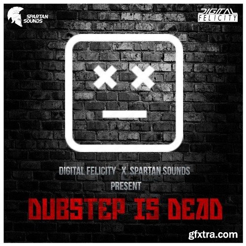 Digital Felicity and Spartan Sounds Dubstep Is Dead Sample Pack WAV Xfer Serum Presets-LiRS