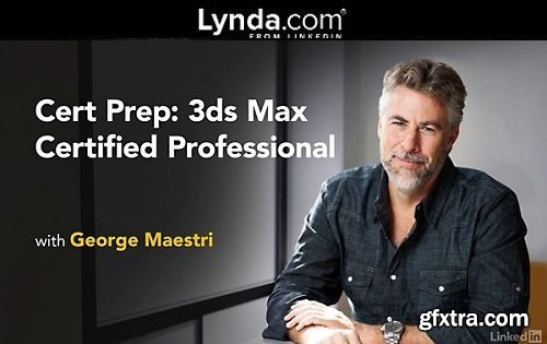 Cert Prep: 3ds Max Certified Professional