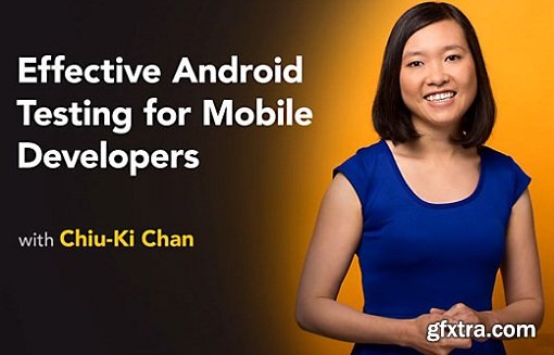 Effective Android Testing for Mobile Developers