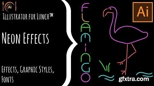 Illustrator for Lunch™ - Neon Effect - Appearances, Graphic Styles, Fonts