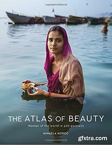 The Atlas of Beauty: Women of the World in 500 Portraits