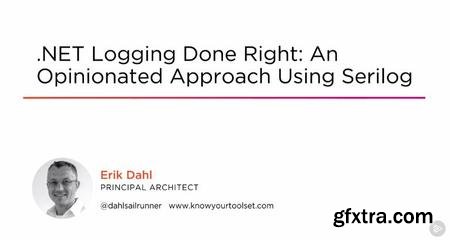 .NET Logging Done Right: An Opinionated Approach Using Serilog