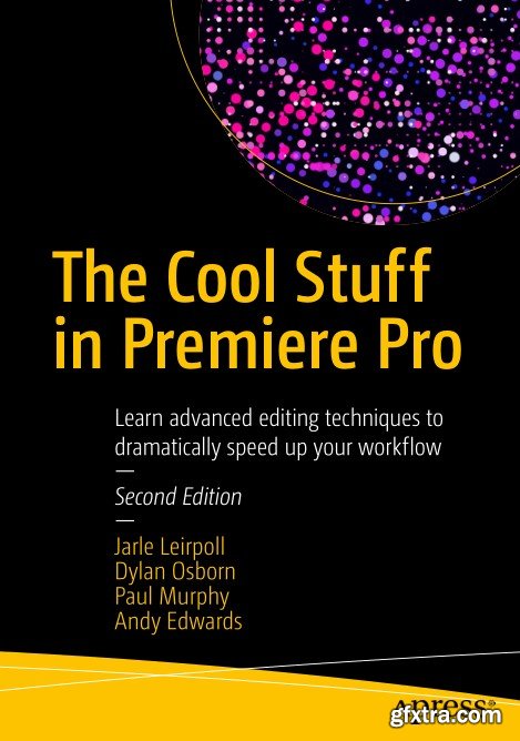 The Cool Stuff in Premiere Pro: Learn advanced editing techniques to dramatically speed up your workflow