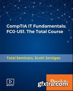 CompTIA IT Fundamentals; FC0-U51. The Total Course