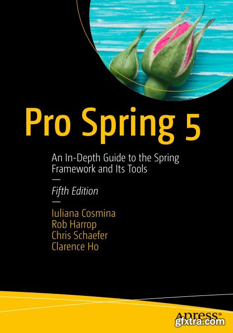 Pro Spring 5: An In-Depth Guide to the Spring Framework and Its Tools, Fifth Edition