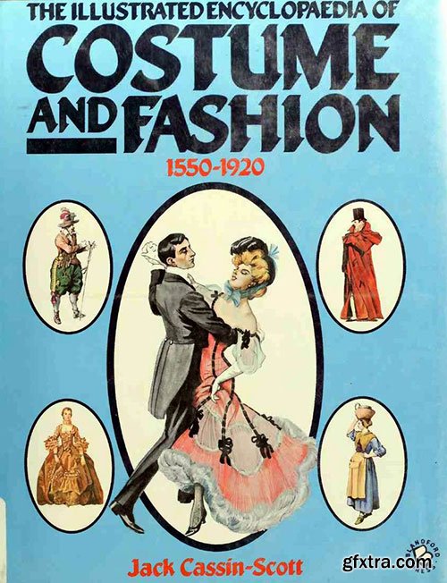 The Illustrated Encyclopaedia of Costume and Fashion 1550-1920