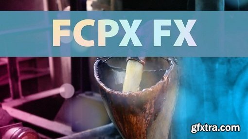 Final Cut Pro X: Effects in Depth with Practical Examples