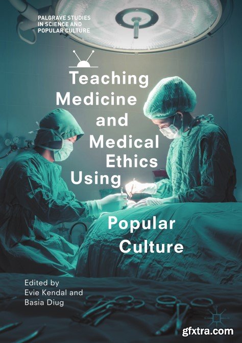 Teaching Medicine and Medical Ethics Using Popular Culture