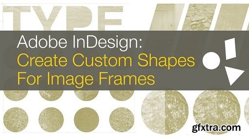 InDesign: Create Custom Image Frames with Shapes, Type & The Pathfinder in this Graphic Design Class