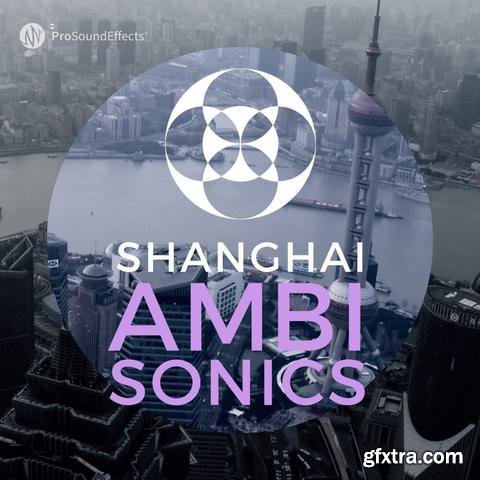 Pro Sound Effects Shanghai Ambisonics WAV-FANTASTiC