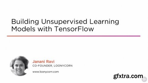 Building Unsupervised Learning Models with TensorFlow