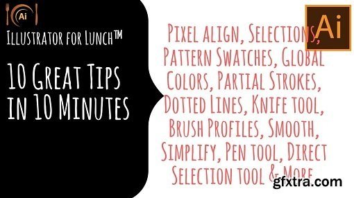 Illustrator for Lunch™ - 10 in 10 - Ten Top Illustrator Tips in 10 Minutes