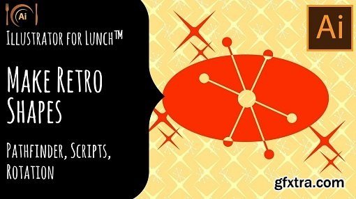 Illustrator for Lunch™ - Make Retro Shapes - Pathfinder, Scripts, Rotation