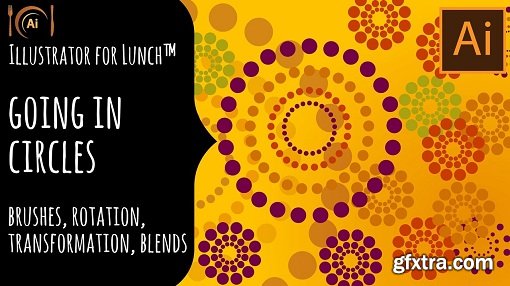 Illustrator for Lunch™ - Going in Circles - Brushes, Blends & Transformations