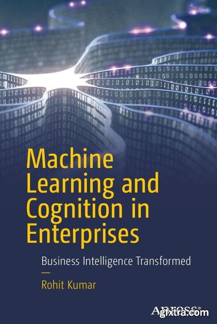 Machine Learning and Cognition in Enterprises: Business Intelligence Transformed