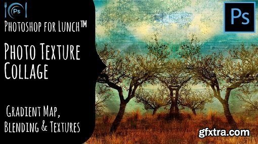 Photoshop for Lunch™ - Photo Texture Collage - Gradient Map, Blending & Textures