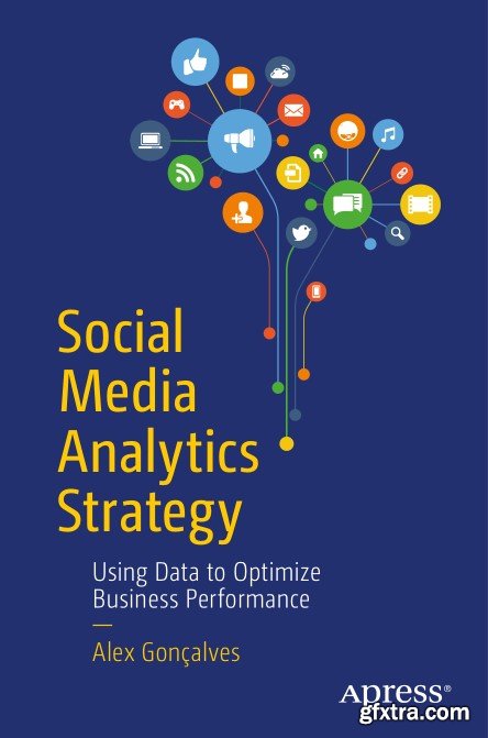 Social Media Analytics Strategy: Using Data to Optimize Business Performance