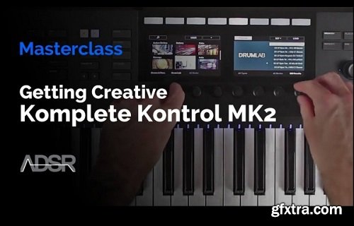 ADSR Sounds Komplete Kontrol MK2 The Complete Guide TUTORiAL-SYNTHiC4TE