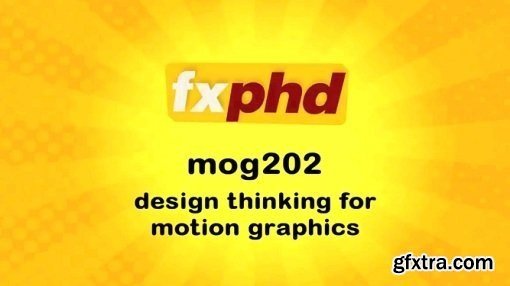 FXPHD - MOG202 - Design Thinking for Motion Graphics