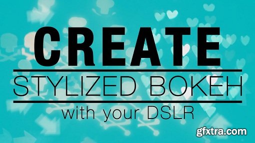 Create Stylized Bokeh With Your DSLR