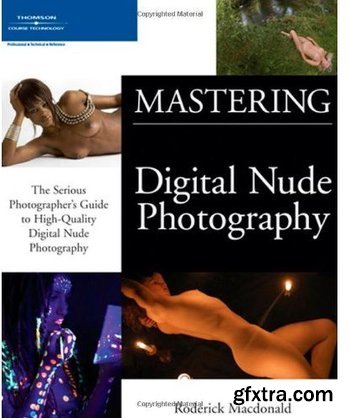 Mastering Digital Nude Photography: The Serious Photographer\'s Guide to High-Quality Digital Nude Photography