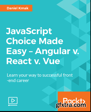 JavaScript Choice Made Easy - Angular v. React v. Vue