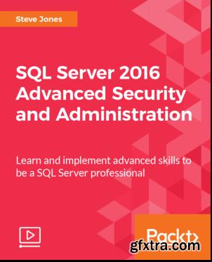 SQL Server 2016 Advanced Security and Administration