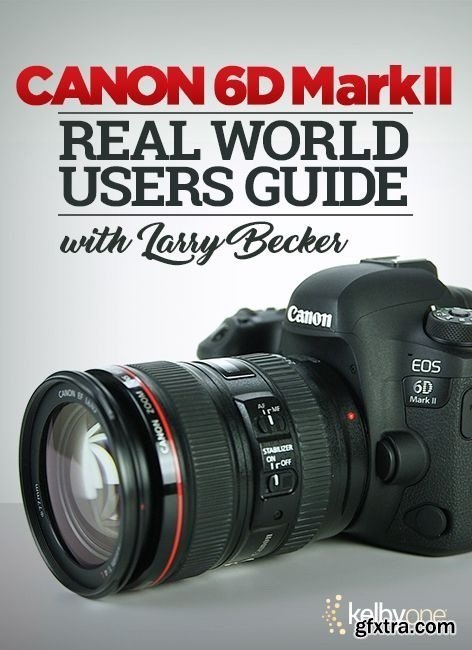 KelbyOne - The Canon 6D Mark II Real World Users Guide