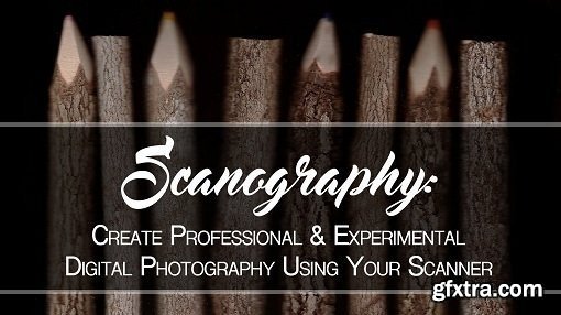 Scanography: Create Professional & Experimental Digital Photography Using Your Scanner