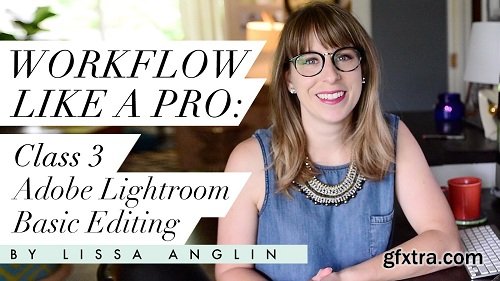 Workflow Like a Pro: Class 3- Lightroom Editing in Develop Module