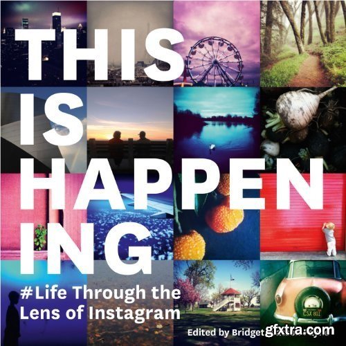 This Is Happening: Life Through the Lens of Instagram