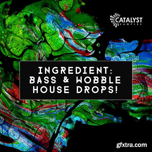 Catalyst Samples Ingredient Bass and Wobble House Drops! WAV MiDi