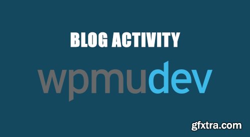 WPMU DEV - Blog Activity v1.1.6 - WordPress Plugin