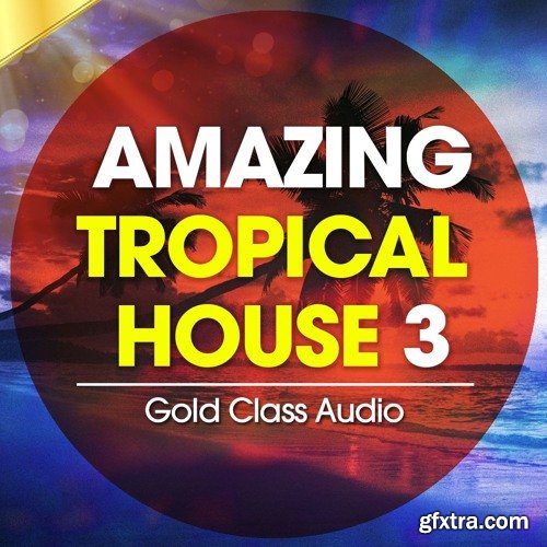 Gold Class Audio Amazing Tropical House Vol 3 WAV MiDi-DISCOVER