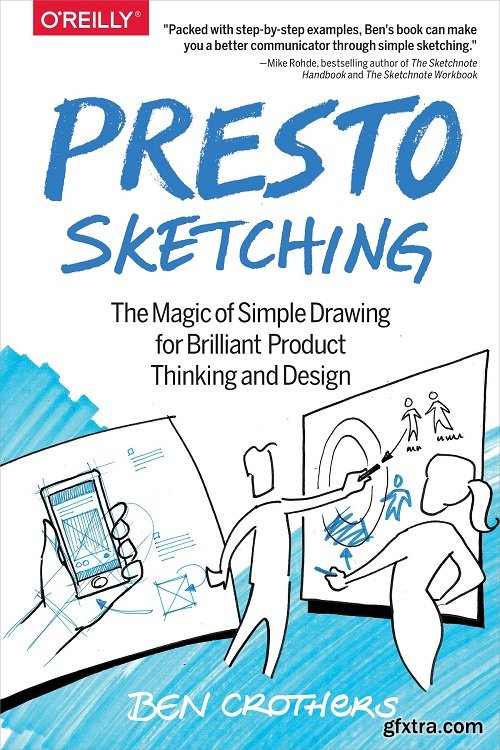 Presto Sketching: The Magic of Simple Drawing for Brilliant Product Thinking and Design